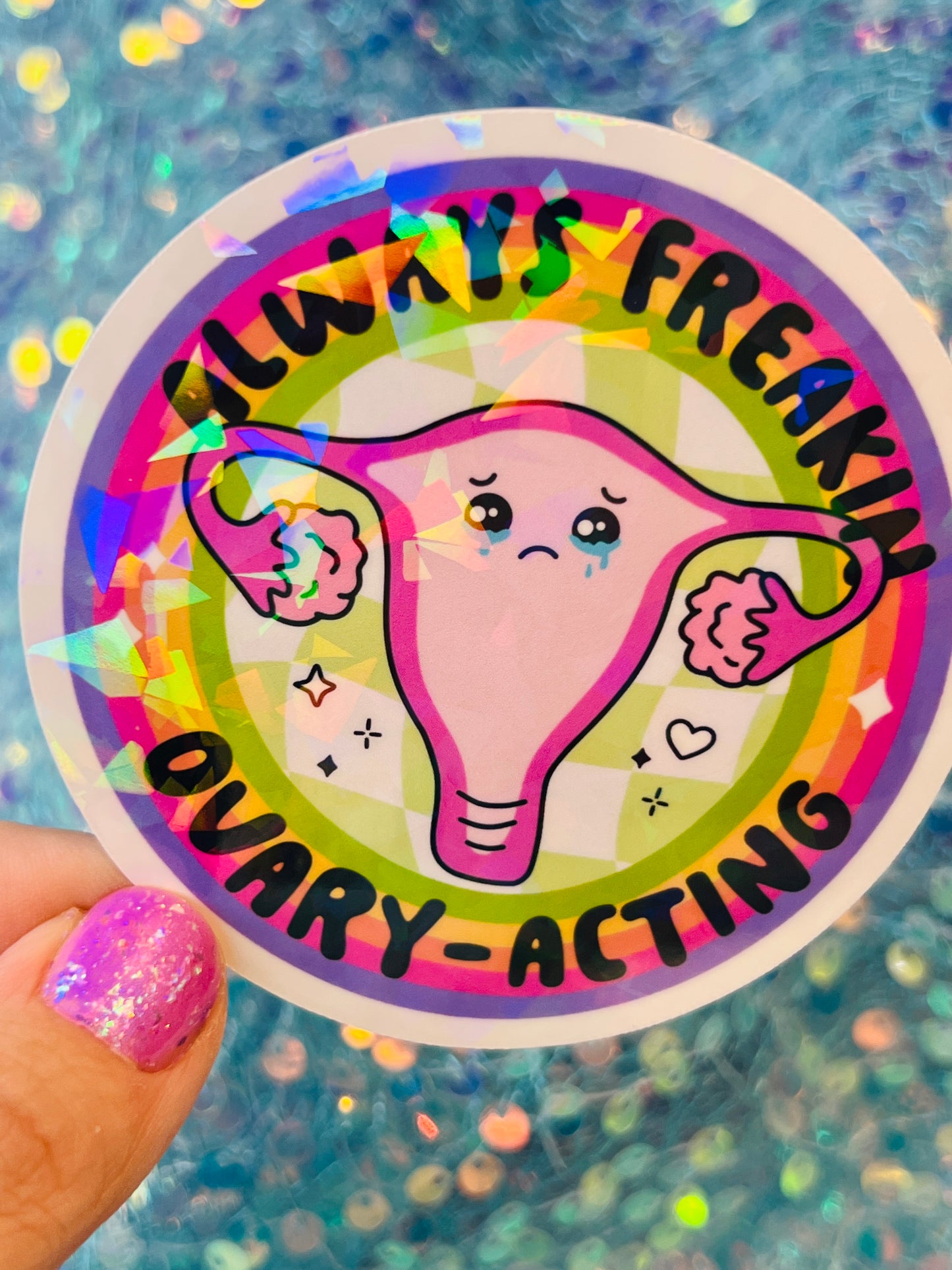 Always Freakin Ovary-Acting Holographic Sticker