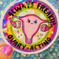 Always Freakin Ovary-Acting Holographic Sticker