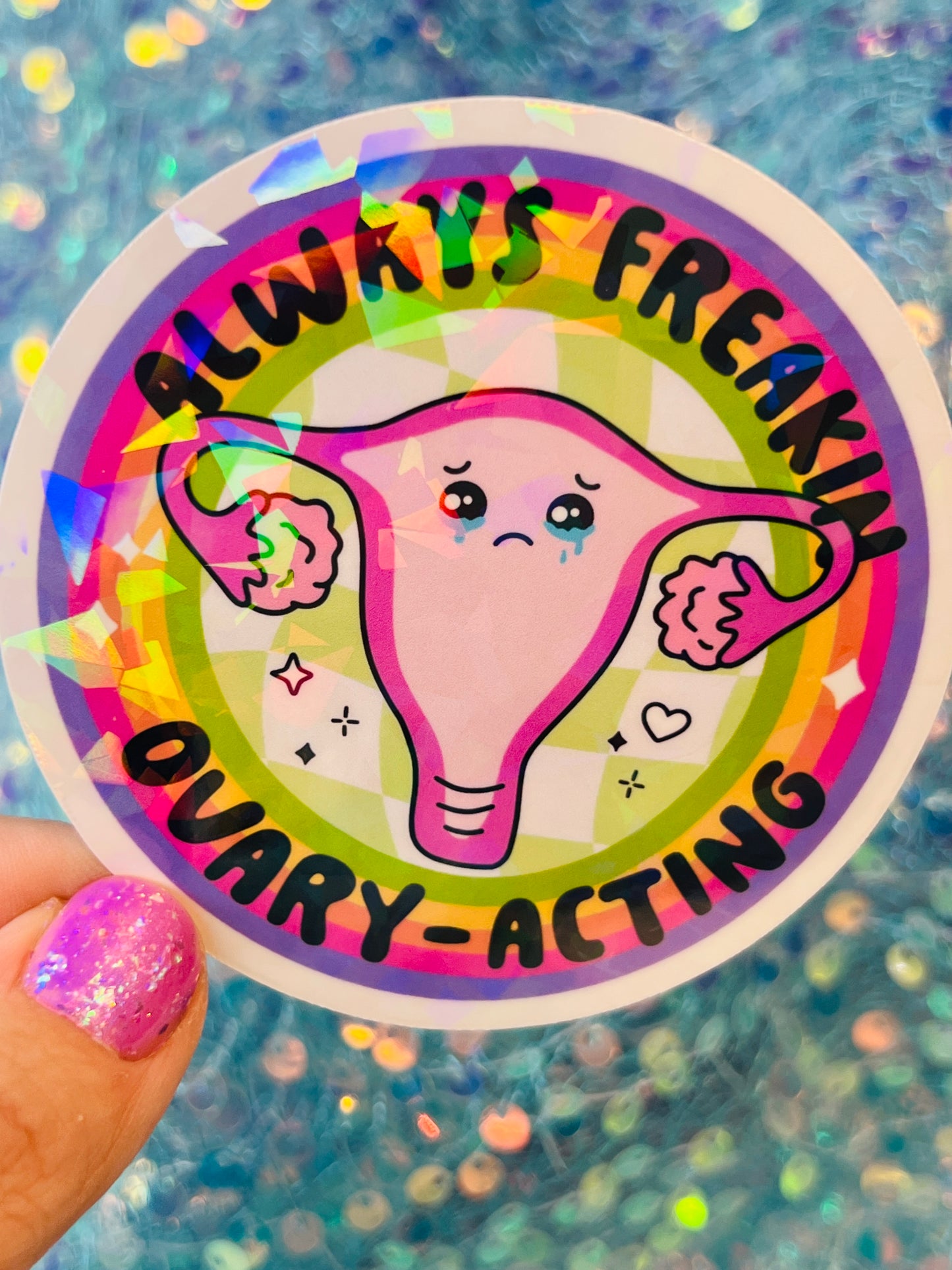 Always Freakin Ovary-Acting Holographic Sticker
