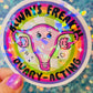 Always Freakin Ovary-Acting Holographic Sticker