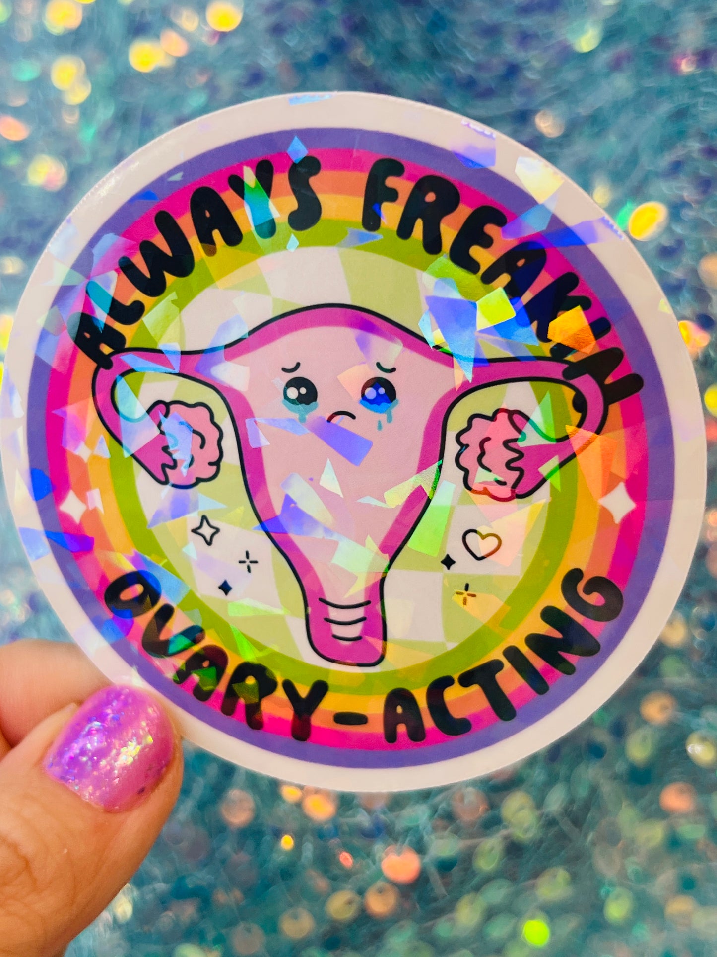 Always Freakin Ovary-Acting Holographic Sticker