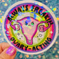Always Freakin Ovary-Acting Holographic Sticker