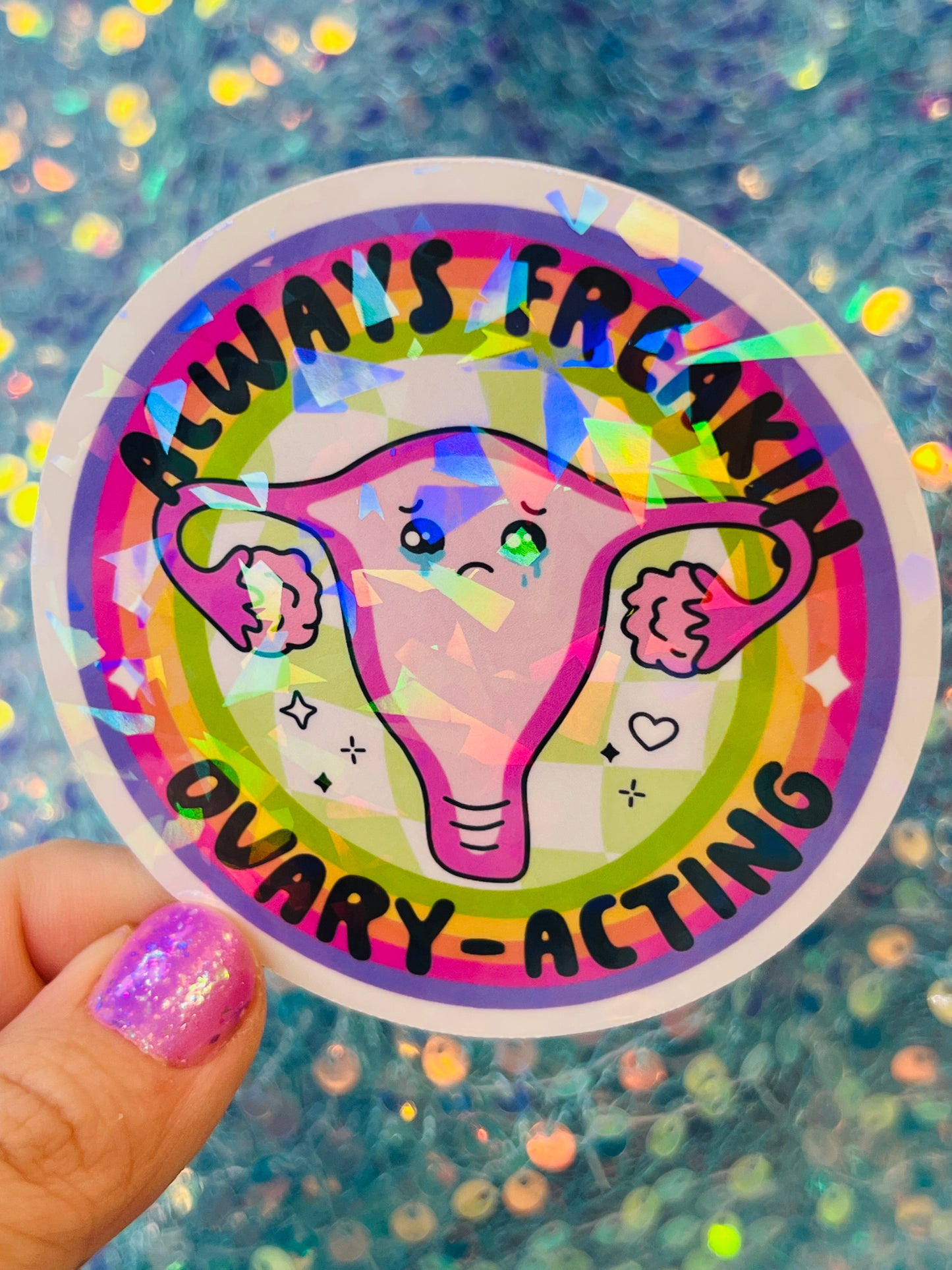 Always Freakin Ovary-Acting Holographic Sticker