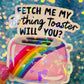 Fetch Me My Bathing Toaster Holographic Sticker