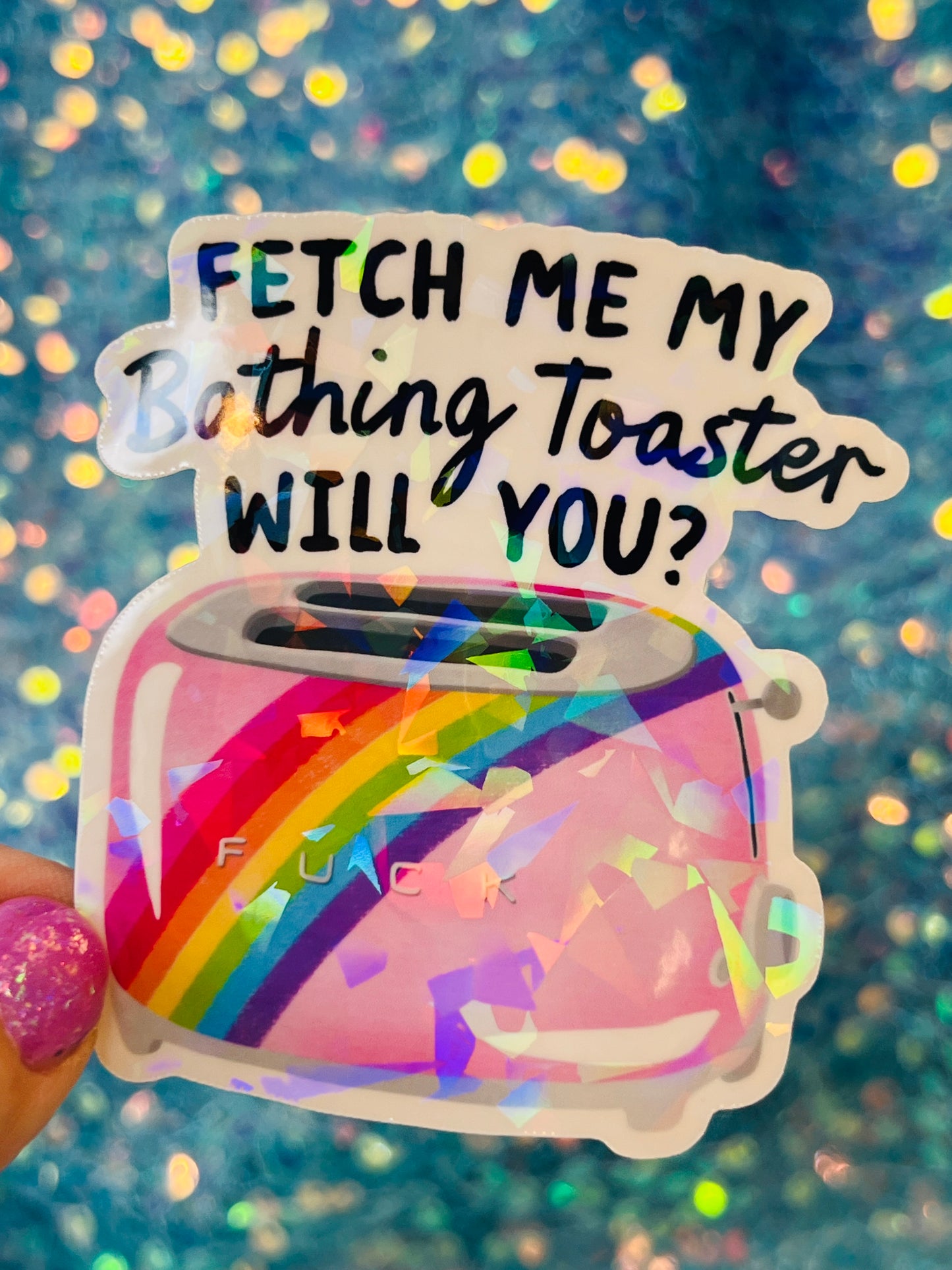 Fetch Me My Bathing Toaster Holographic Sticker