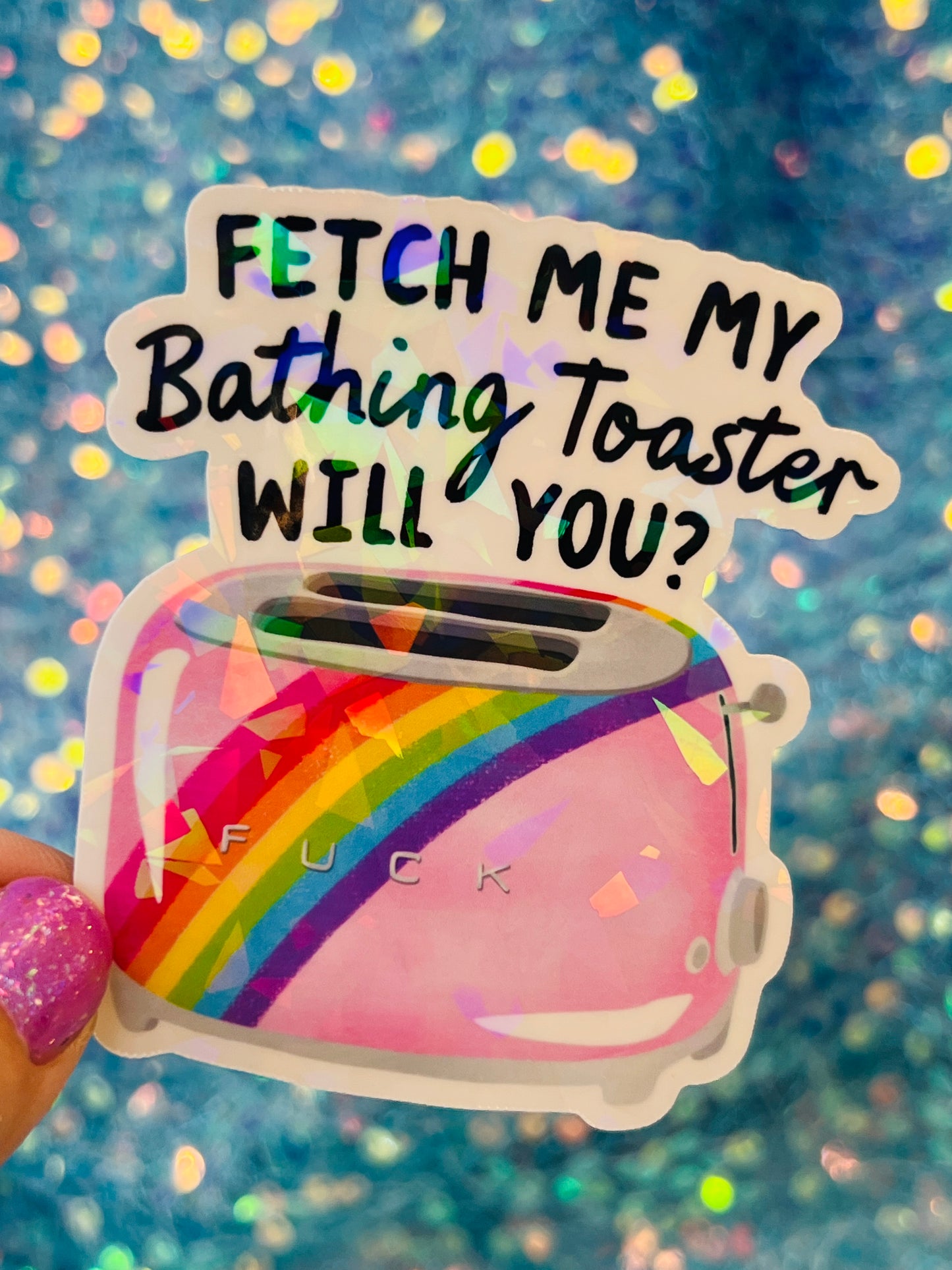 Fetch Me My Bathing Toaster Holographic Sticker