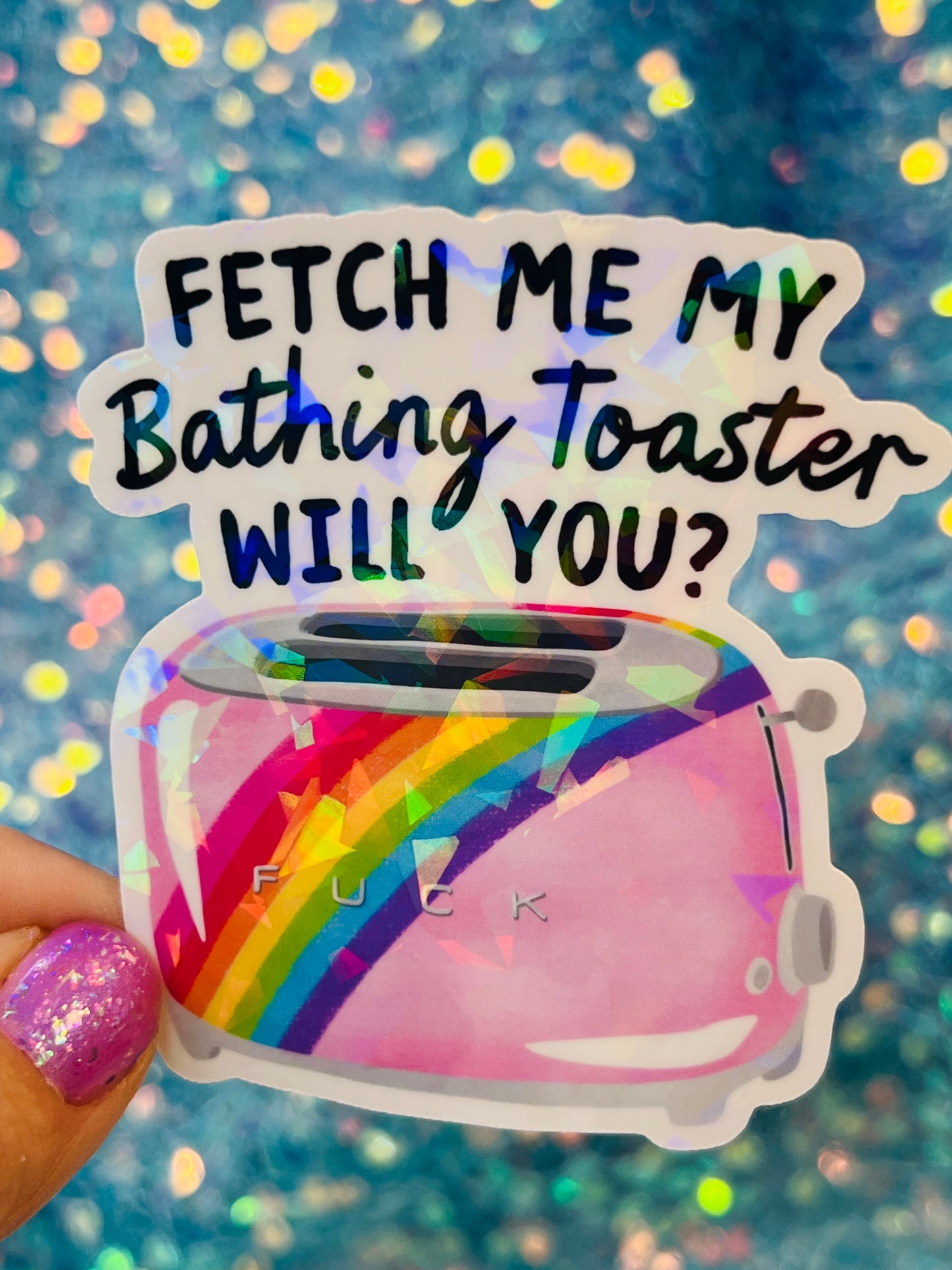 Fetch Me My Bathing Toaster Holographic Sticker