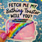 Fetch Me My Bathing Toaster Holographic Sticker