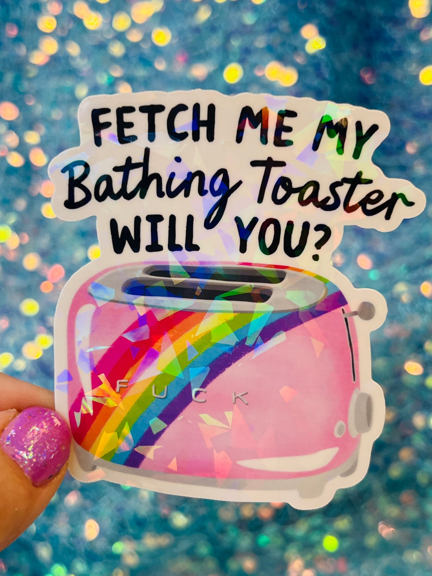 Fetch Me My Bathing Toaster Holographic Sticker