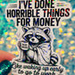 I’ve Done Horrible Things for Money Holographic Raccoon Work Humor Sticker