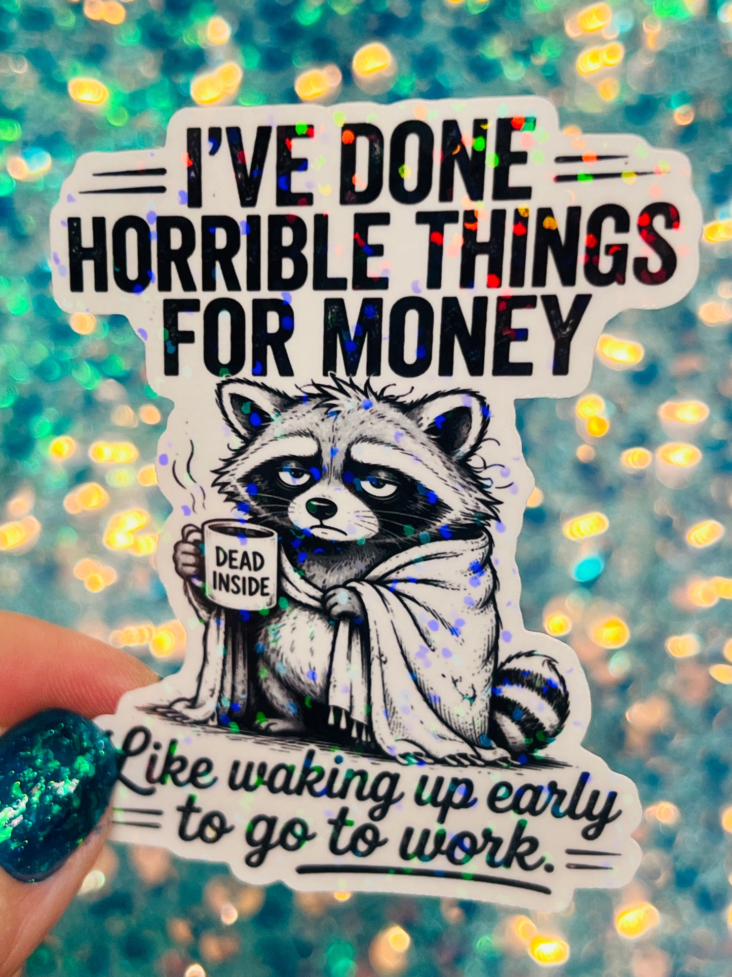 I’ve Done Horrible Things for Money Holographic Raccoon Work Humor Sticker