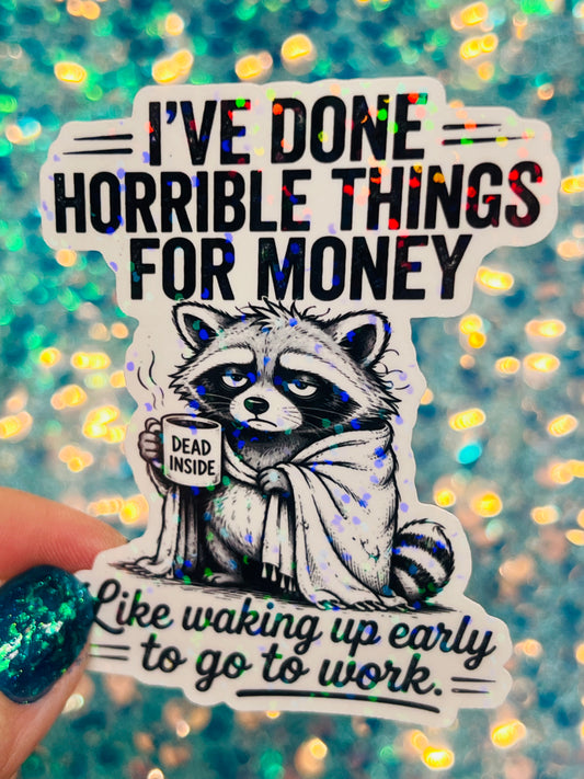 I’ve Done Horrible Things for Money Holographic Raccoon Work Humor Sticker
