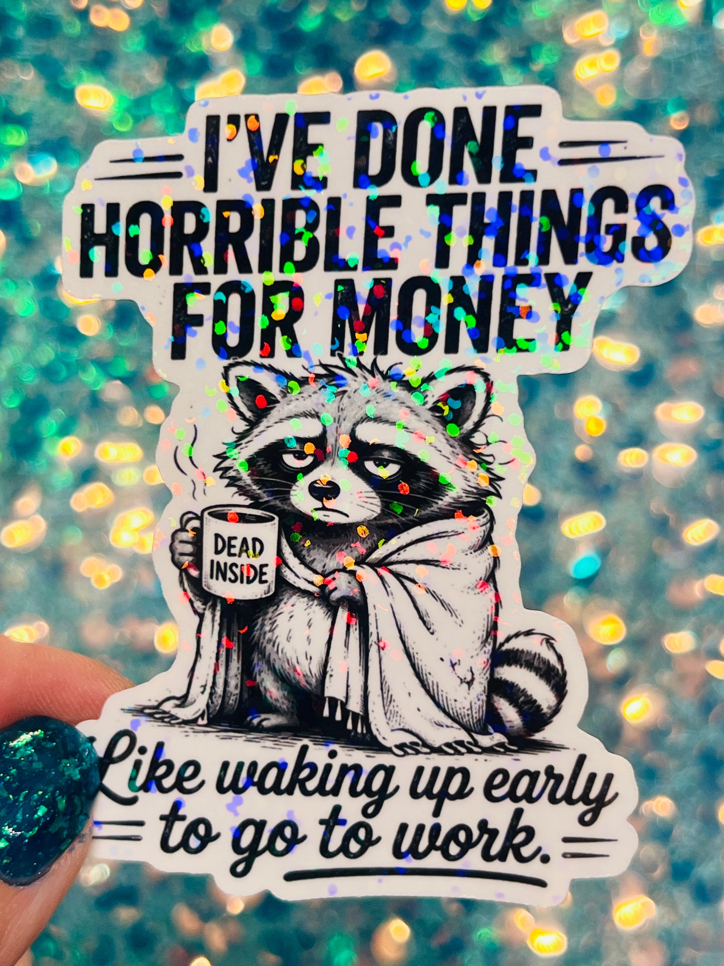 I’ve Done Horrible Things for Money Holographic Raccoon Work Humor Sticker