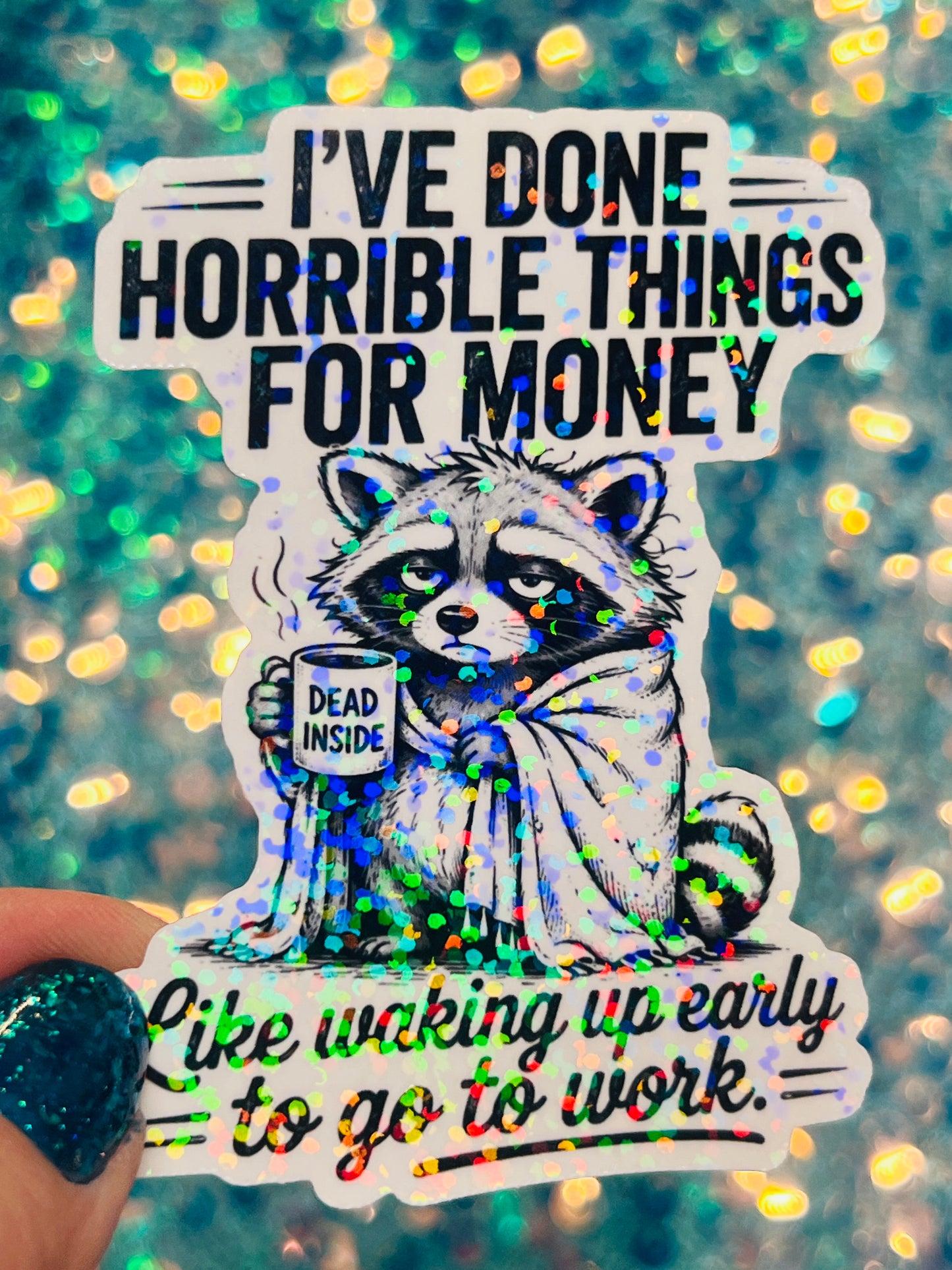 I’ve Done Horrible Things for Money Holographic Raccoon Work Humor Sticker