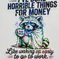 I’ve Done Horrible Things for Money Holographic Raccoon Work Humor Sticker