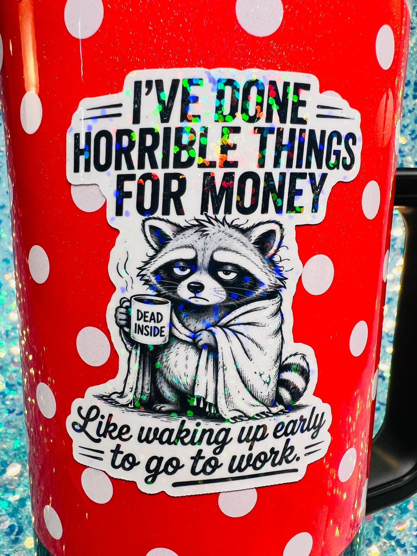 I’ve Done Horrible Things for Money Holographic Raccoon Work Humor Sticker