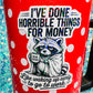 I’ve Done Horrible Things for Money Holographic Raccoon Work Humor Sticker