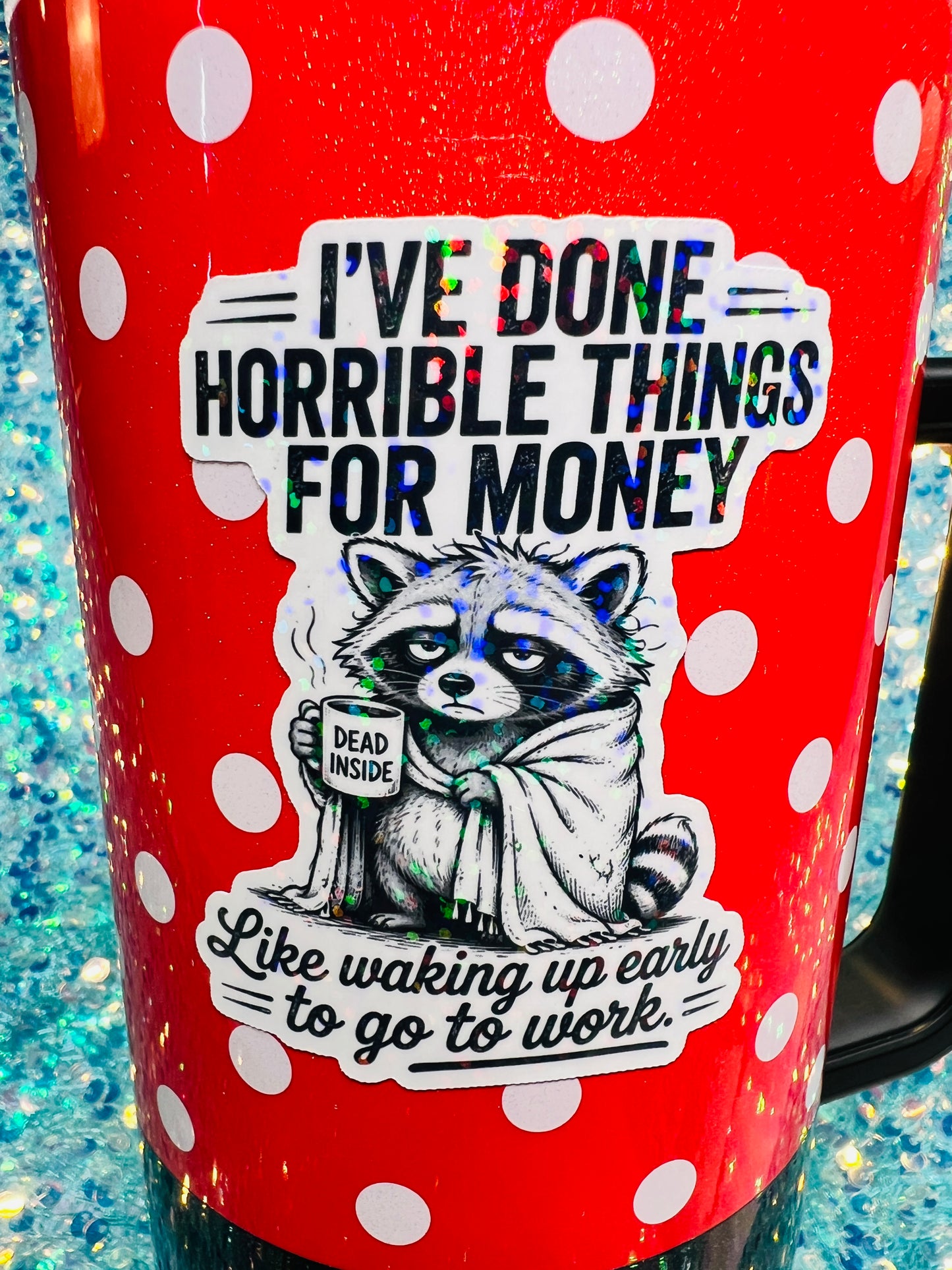 I’ve Done Horrible Things for Money Holographic Raccoon Work Humor Sticker