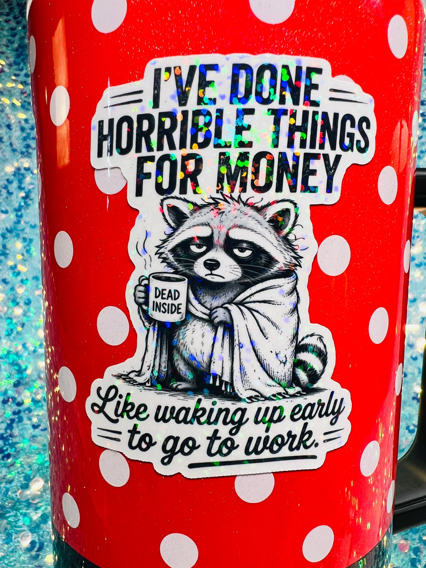 I’ve Done Horrible Things for Money Holographic Raccoon Work Humor Sticker