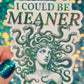 I Could Be Meaner Holographic Medusa Feminine Rage Sticker