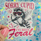 Sorry Cupid I’ve Been Feral Holographic Sticker