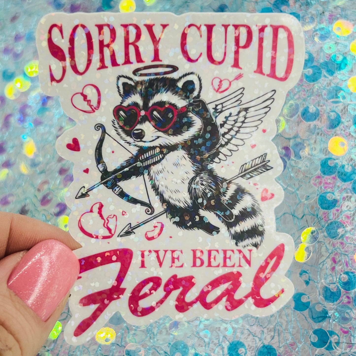 Sorry Cupid I’ve Been Feral Holographic Sticker