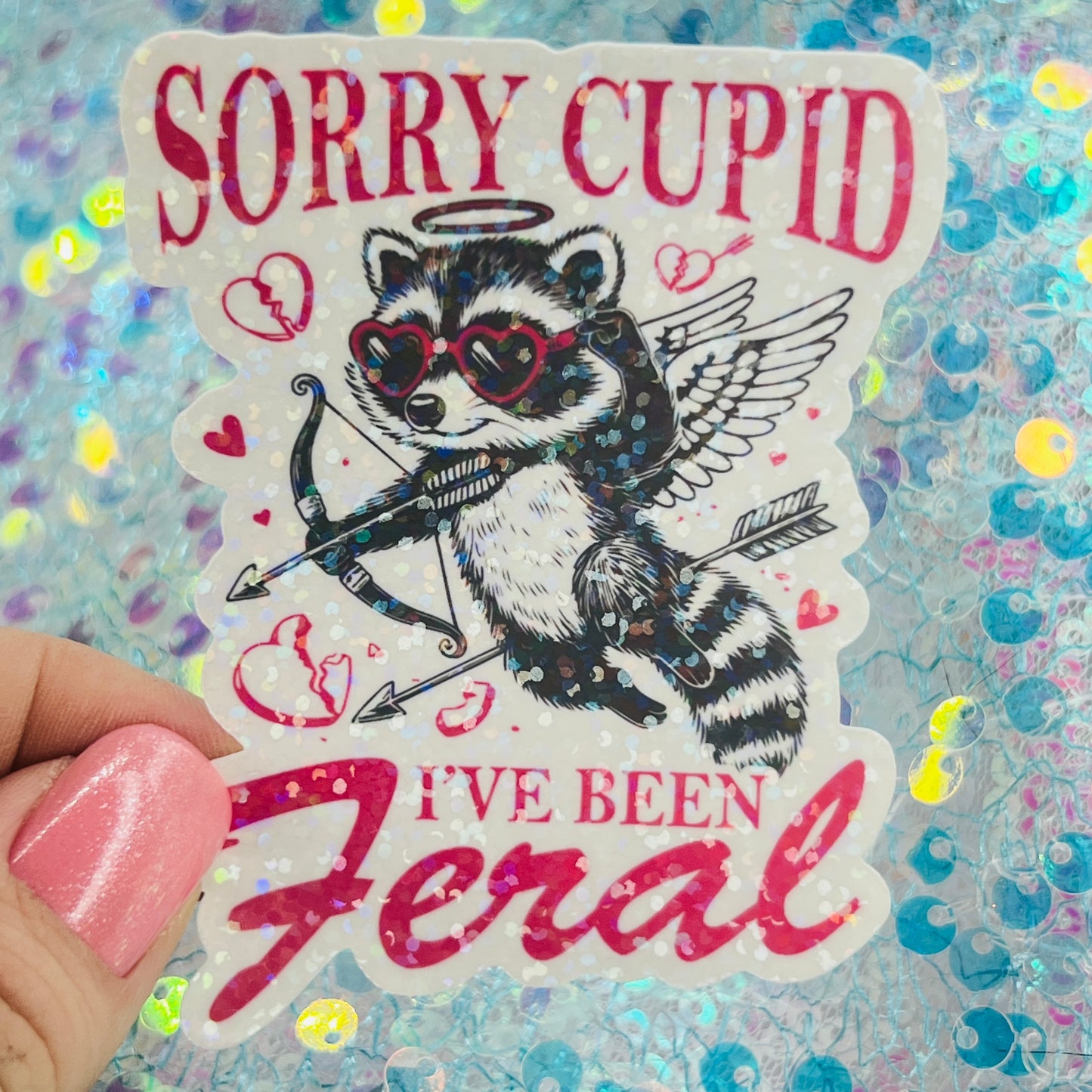 Sorry Cupid I’ve Been Feral Holographic Sticker