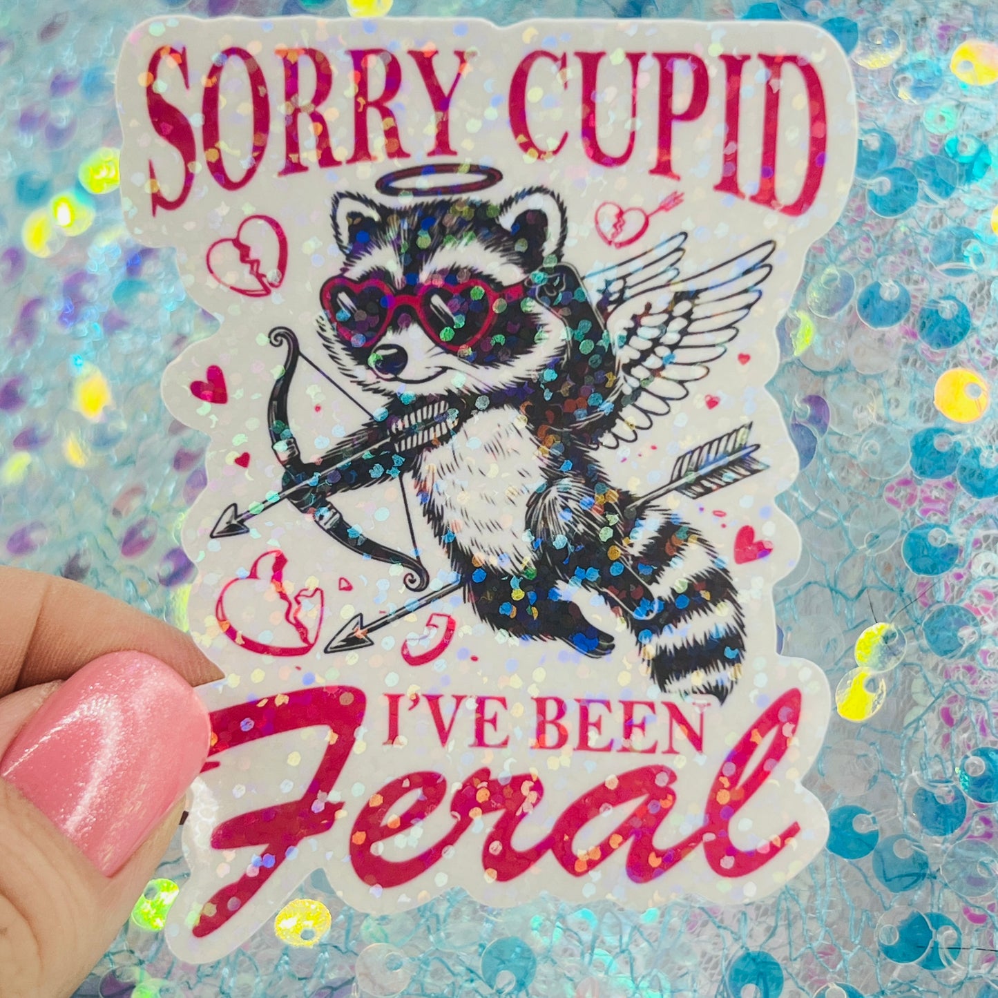 Sorry Cupid I’ve Been Feral Holographic Sticker