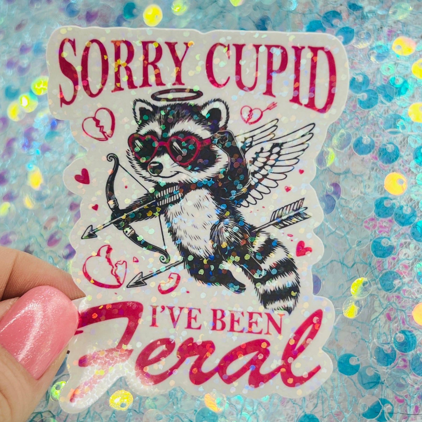 Sorry Cupid I’ve Been Feral Holographic Sticker
