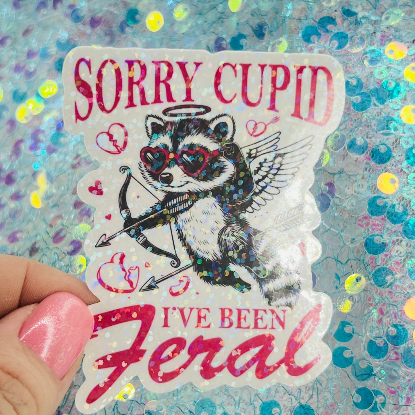 Sorry Cupid I’ve Been Feral Holographic Sticker