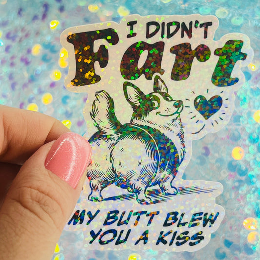 I Didn’t Fart My Butt Blew You a Kiss Holographic Sticker