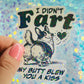 I Didn’t Fart My Butt Blew You a Kiss Holographic Sticker