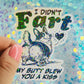 I Didn’t Fart My Butt Blew You a Kiss Holographic Sticker