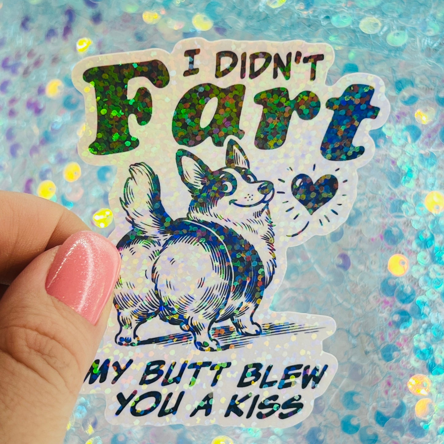 I Didn’t Fart My Butt Blew You a Kiss Holographic Sticker