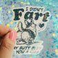 I Didn’t Fart My Butt Blew You a Kiss Holographic Sticker