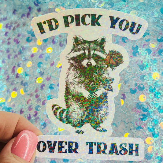 I’d Pick You Over Trash Raccoon Holographic Sticker