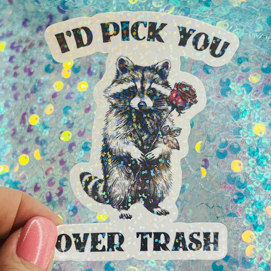 I’d Pick You Over Trash Raccoon Holographic Sticker