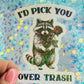 I’d Pick You Over Trash Raccoon Holographic Sticker