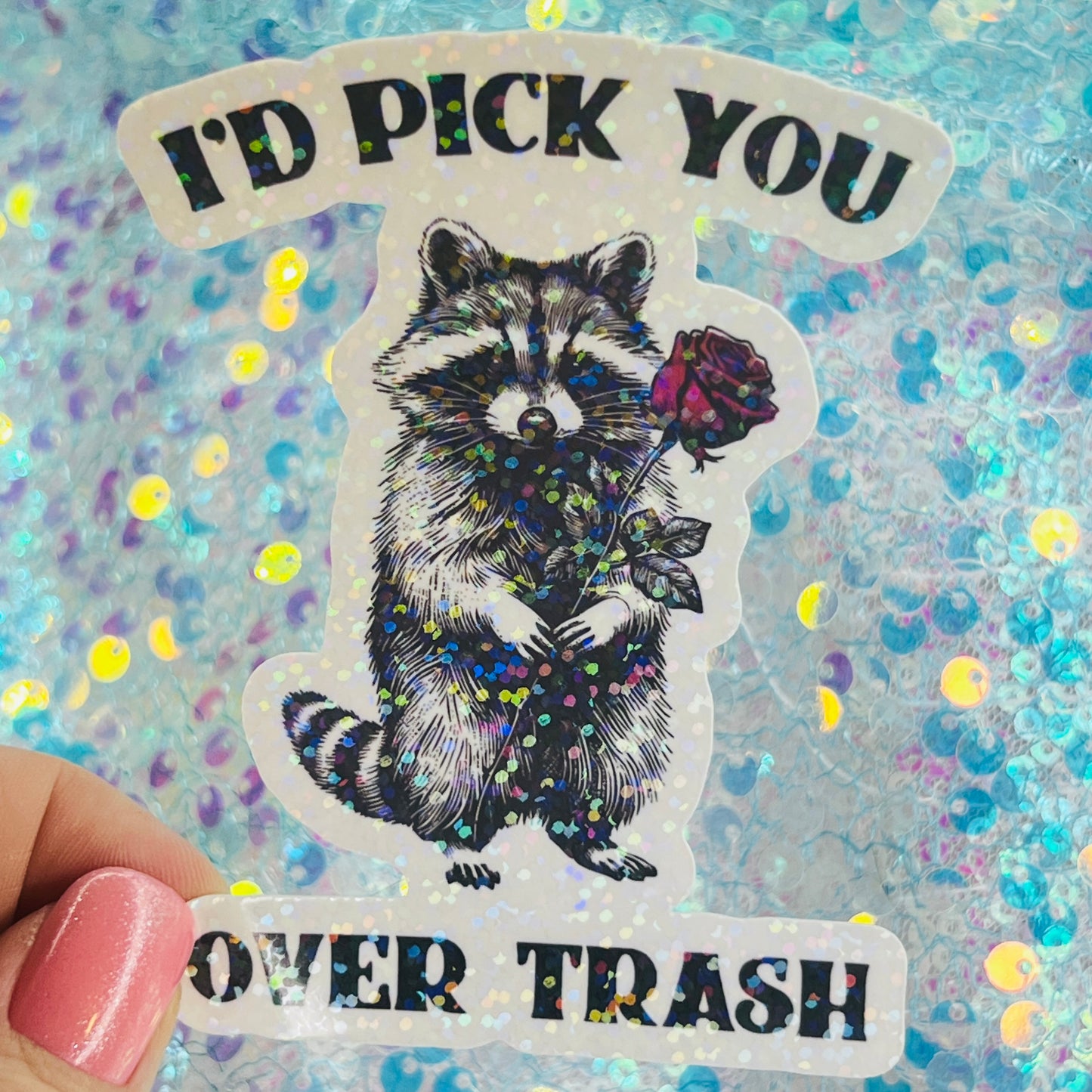 I’d Pick You Over Trash Raccoon Holographic Sticker