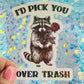 I’d Pick You Over Trash Raccoon Holographic Sticker