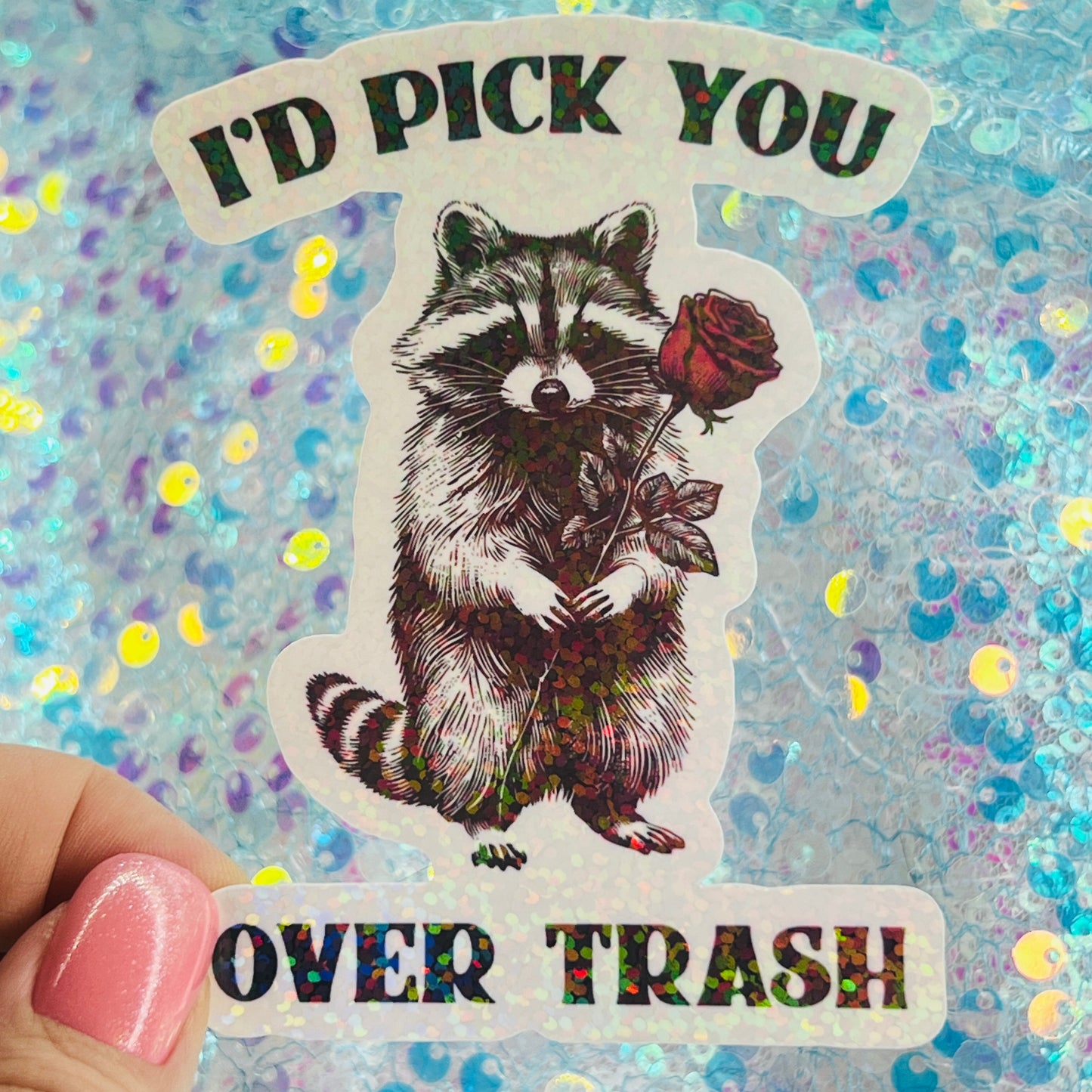 I’d Pick You Over Trash Raccoon Holographic Sticker