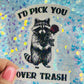 I’d Pick You Over Trash Raccoon Holographic Sticker