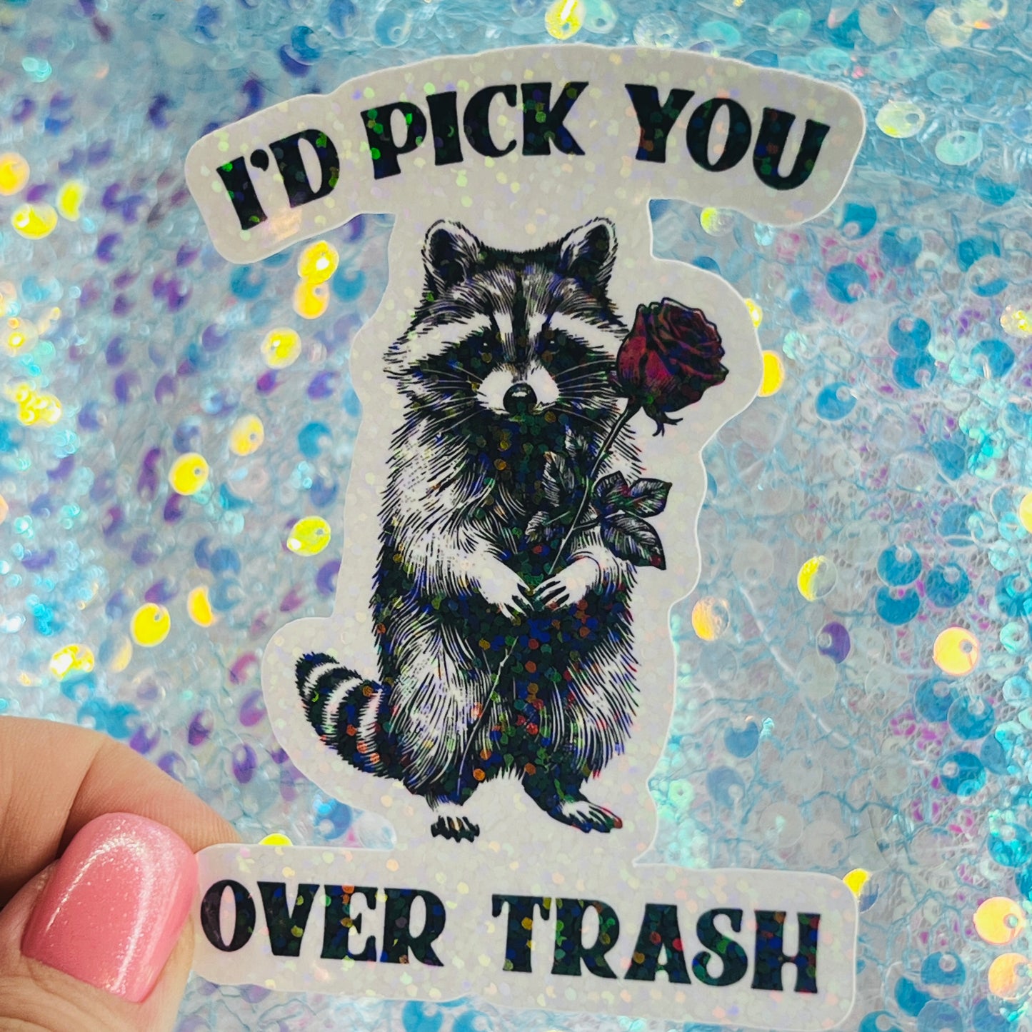 I’d Pick You Over Trash Raccoon Holographic Sticker