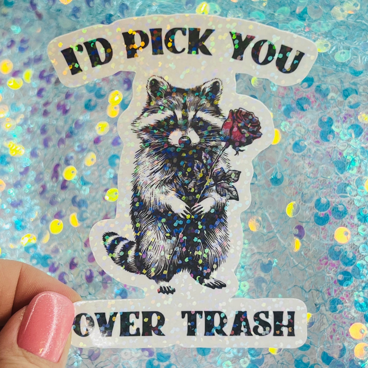 I’d Pick You Over Trash Raccoon Holographic Sticker