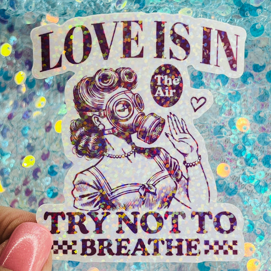 Love Is in the Air Try Not to Breathe Holographic Sticker
