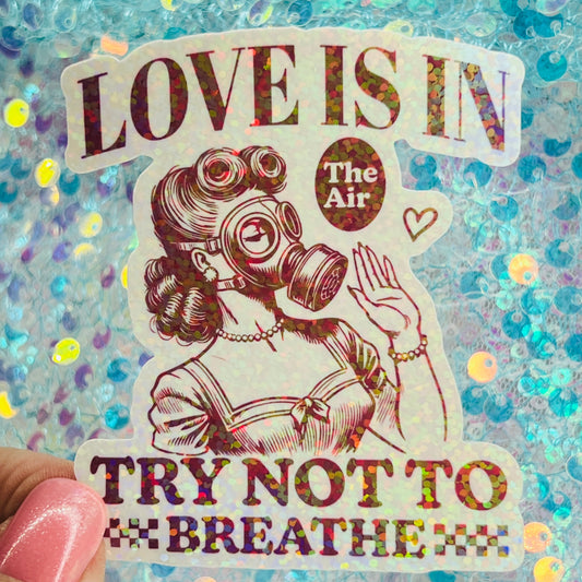 Love Is in the Air Try Not to Breathe Holographic Sticker