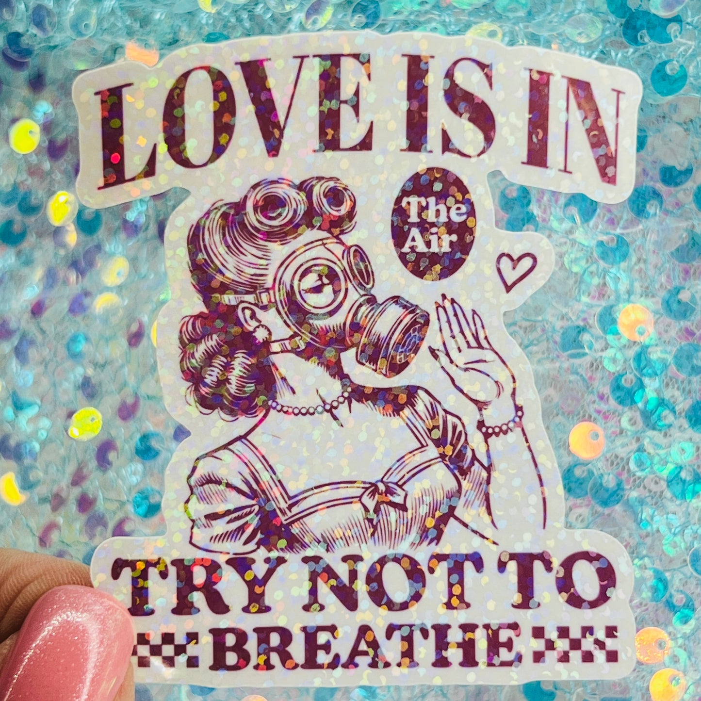 Love Is in the Air Try Not to Breathe Holographic Sticker