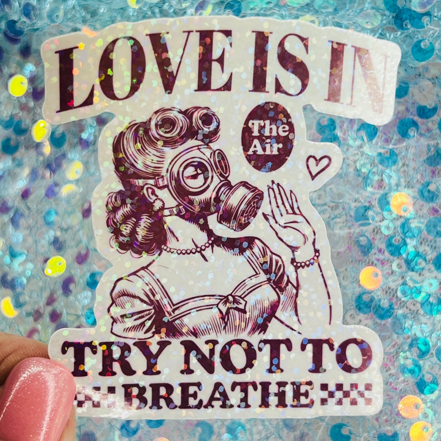 Love Is in the Air Try Not to Breathe Holographic Sticker