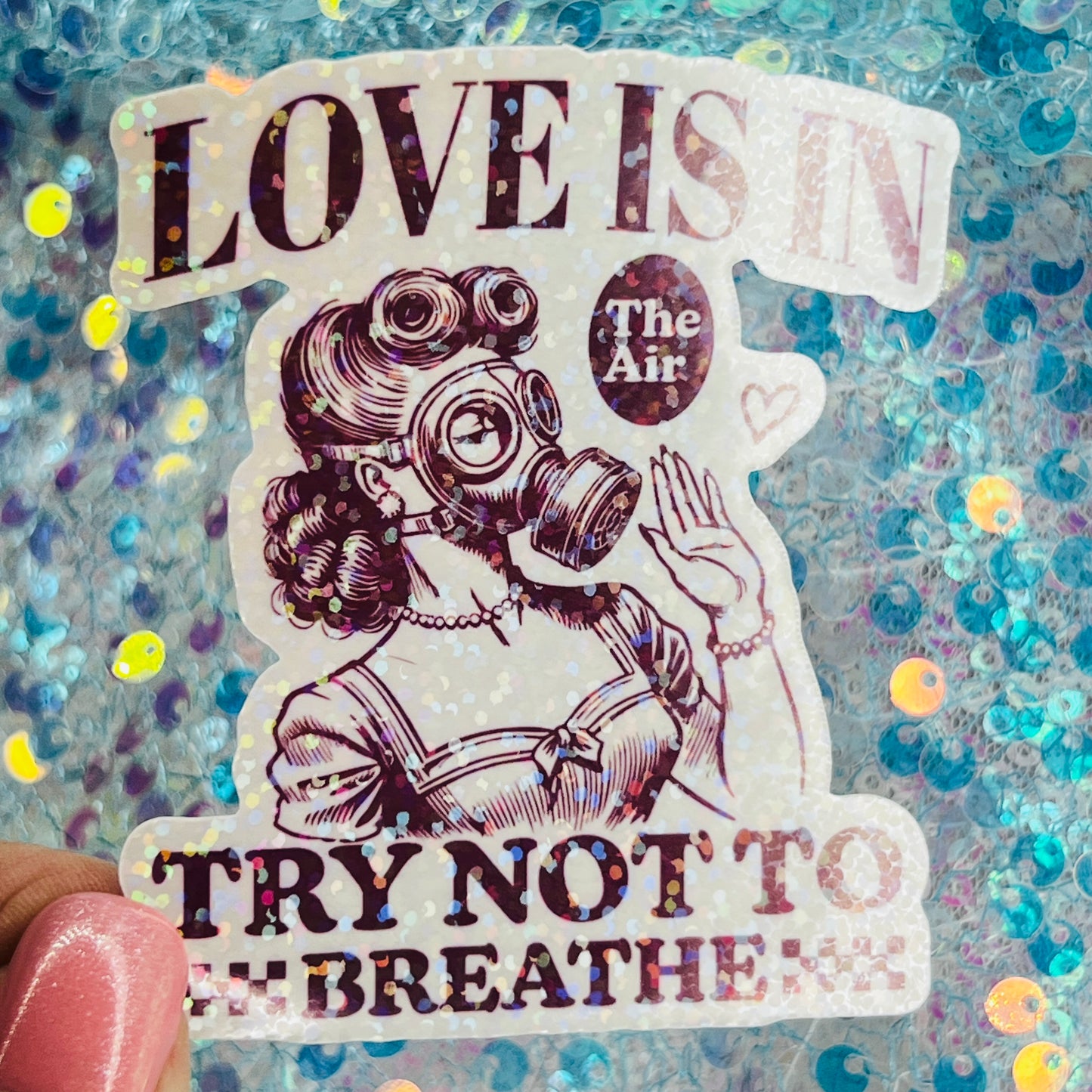 Love Is in the Air Try Not to Breathe Holographic Sticker