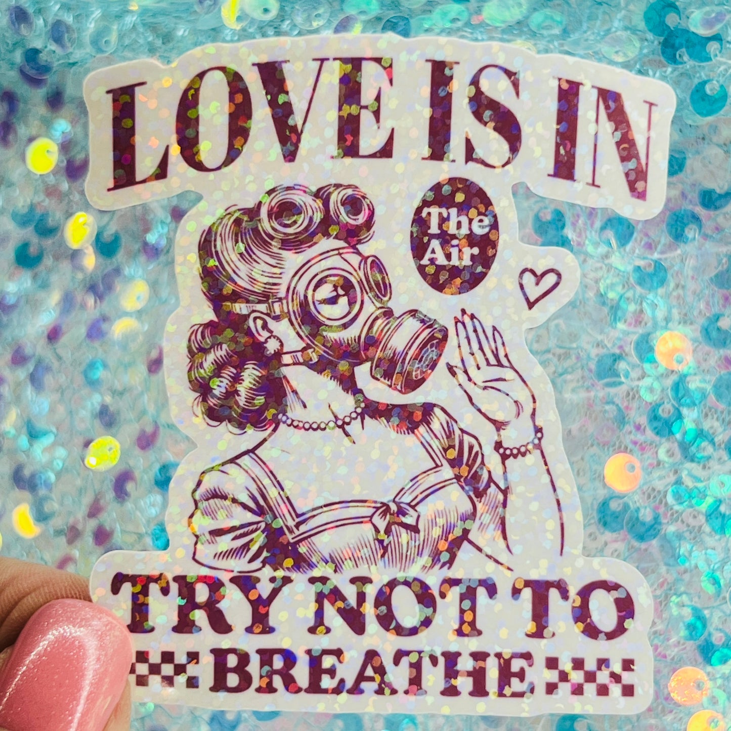 Love Is in the Air Try Not to Breathe Holographic Sticker